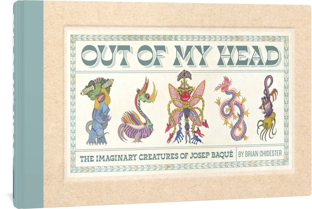 Out Of My Head Imaginary Creatures Of Joseph Baque HC